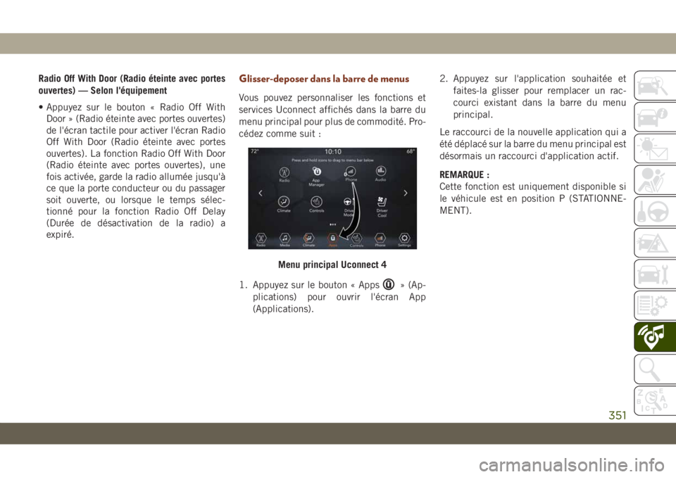JEEP GRAND CHEROKEE 2019 Notice dentretien (in French) Radio Off With Door (Radio éteinte avec portes
ouvertes) — Selon l'équipement
• Appuyez sur le bouton « Radio Off With
Door » (Radio éteinte avec portes ouvertes)
de l'écran tactile JEEP GRAND CHEROKEE 2019 Notice dentretien (in French) Radio Off With Door (Radio éteinte avec portes
ouvertes) — Selon l'équipement
• Appuyez sur le bouton « Radio Off With
Door » (Radio éteinte avec portes ouvertes)
de l'écran tactile