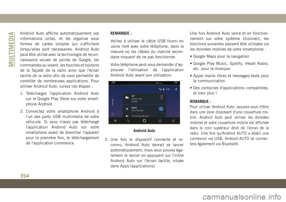 JEEP GRAND CHEROKEE 2021  Notice dentretien (in French) Android Auto affiche automatiquement vos
informations utiles, et les organise sous
formes de cartes simples qui s'affichent
lorsqu'elles sont nécessaires. Android Auto
peut être utilisé ave