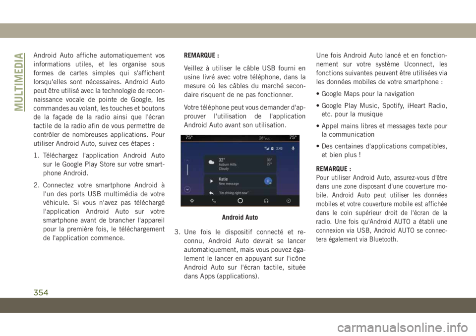JEEP GRAND CHEROKEE 2019 Notice dentretien (in French) Android Auto affiche automatiquement vos
informations utiles, et les organise sous
formes de cartes simples qui s'affichent
lorsqu'elles sont nécessaires. Android Auto
peut être utilisé ave JEEP GRAND CHEROKEE 2019 Notice dentretien (in French) Android Auto affiche automatiquement vos
informations utiles, et les organise sous
formes de cartes simples qui s'affichent
lorsqu'elles sont nécessaires. Android Auto
peut être utilisé ave