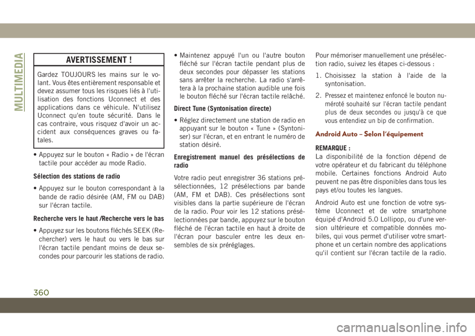 JEEP GRAND CHEROKEE 2020  Notice dentretien (in French) AVERTISSEMENT !
Gardez TOUJOURS les mains sur le vo-
lant. Vous êtes entièrement responsable et
devez assumer tous les risques liés à l'uti-
lisation des fonctions Uconnect et des
applications