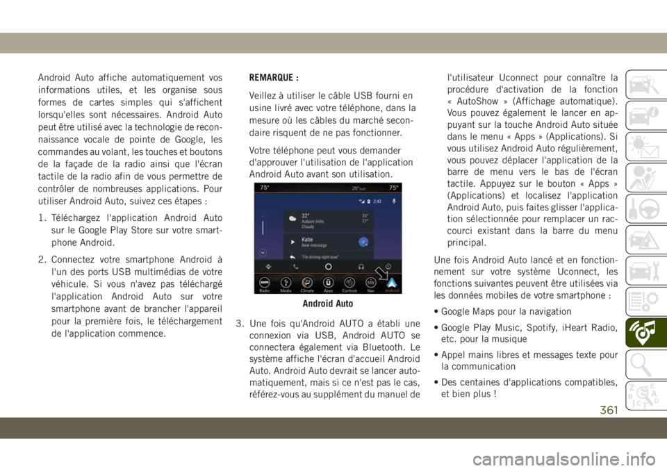 JEEP GRAND CHEROKEE 2019 Notice dentretien (in French) Android Auto affiche automatiquement vos
informations utiles, et les organise sous
formes de cartes simples qui s'affichent
lorsqu'elles sont nécessaires. Android Auto
peut être utilisé ave JEEP GRAND CHEROKEE 2019 Notice dentretien (in French) Android Auto affiche automatiquement vos
informations utiles, et les organise sous
formes de cartes simples qui s'affichent
lorsqu'elles sont nécessaires. Android Auto
peut être utilisé ave