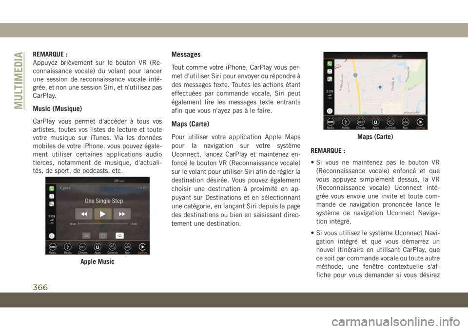 JEEP GRAND CHEROKEE 2020  Notice dentretien (in French) REMARQUE :
Appuyez brièvement sur le bouton VR (Re-
connaissance vocale) du volant pour lancer
une session de reconnaissance vocale inté-
grée, et non une session Siri, et n'utilisez pas
CarPla