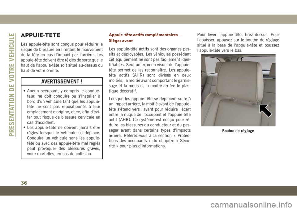 JEEP GRAND CHEROKEE 2020 Notice dentretien (in French) APPUIE-TETE
Les appuie-tête sont conçus pour réduire le
risque de blessure en limitant le mouvement
de la tête en cas d'impact par l'arrière. Les
appuie-tête doivent être réglés de so JEEP GRAND CHEROKEE 2020 Notice dentretien (in French) APPUIE-TETE
Les appuie-tête sont conçus pour réduire le
risque de blessure en limitant le mouvement
de la tête en cas d'impact par l'arrière. Les
appuie-tête doivent être réglés de so