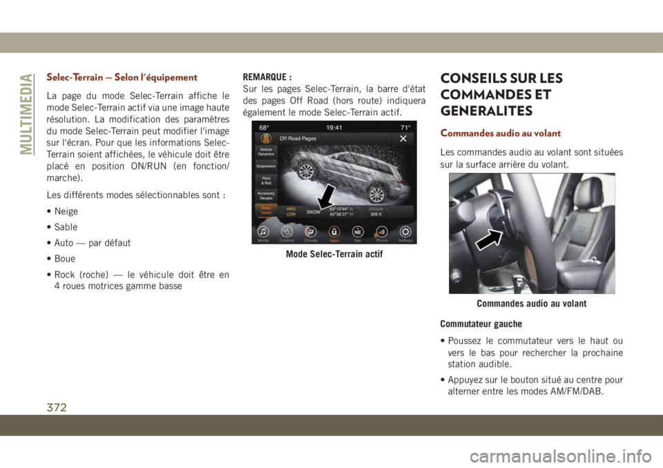 JEEP GRAND CHEROKEE 2019 Notice dentretien (in French) Selec-Terrain — Selon l'équipement
La page du mode Selec-Terrain affiche le
mode Selec-Terrain actif via une image haute
résolution. La modification des paramètres
du mode Selec-Terrain peut JEEP GRAND CHEROKEE 2019 Notice dentretien (in French) Selec-Terrain — Selon l'équipement
La page du mode Selec-Terrain affiche le
mode Selec-Terrain actif via une image haute
résolution. La modification des paramètres
du mode Selec-Terrain peut