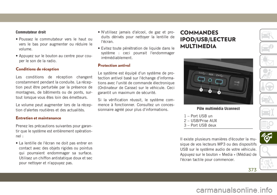 JEEP GRAND CHEROKEE 2020  Notice dentretien (in French) Commutateur droit
• Poussez le commutateur vers le haut ou
vers le bas pour augmenter ou réduire le
volume.
• Appuyez sur le bouton au centre pour cou-
per le son de la radio.
Conditions de réce