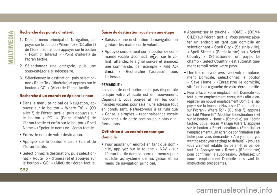 JEEP GRAND CHEROKEE 2021  Notice dentretien (in French) Recherche des points d'intérêt
1.Dans le menu principal de Navigation, ap-
puyez sur le bouton « Where To? » (Où aller ?)
de l'écran tactile, puis appuyez sur le bouton
« Point of Inter