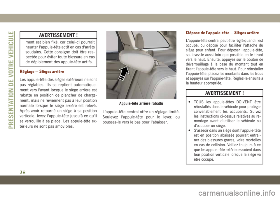 JEEP GRAND CHEROKEE 2020 Notice dentretien (in French) AVERTISSEMENT !
ment est bien fixé, car celui-ci pourrait
heurter l'appuie-tête actif en cas d'arrêts
soudains. Cette consigne doit être res-
pectée pour éviter toute blessure en cas
de JEEP GRAND CHEROKEE 2020 Notice dentretien (in French) AVERTISSEMENT !
ment est bien fixé, car celui-ci pourrait
heurter l'appuie-tête actif en cas d'arrêts
soudains. Cette consigne doit être res-
pectée pour éviter toute blessure en cas
de