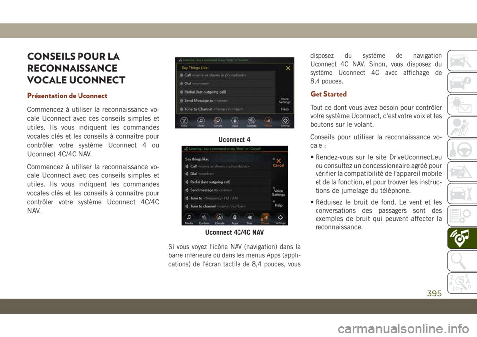 JEEP GRAND CHEROKEE 2019 Notice dentretien (in French) CONSEILS POUR LA
RECONNAISSANCE
VOCALE UCONNECT
Présentation de Uconnect
Commencez à utiliser la reconnaissance vo-
cale Uconnect avec ces conseils simples et
utiles. Ils vous indiquent les commande JEEP GRAND CHEROKEE 2019 Notice dentretien (in French) CONSEILS POUR LA
RECONNAISSANCE
VOCALE UCONNECT
Présentation de Uconnect
Commencez à utiliser la reconnaissance vo-
cale Uconnect avec ces conseils simples et
utiles. Ils vous indiquent les commande