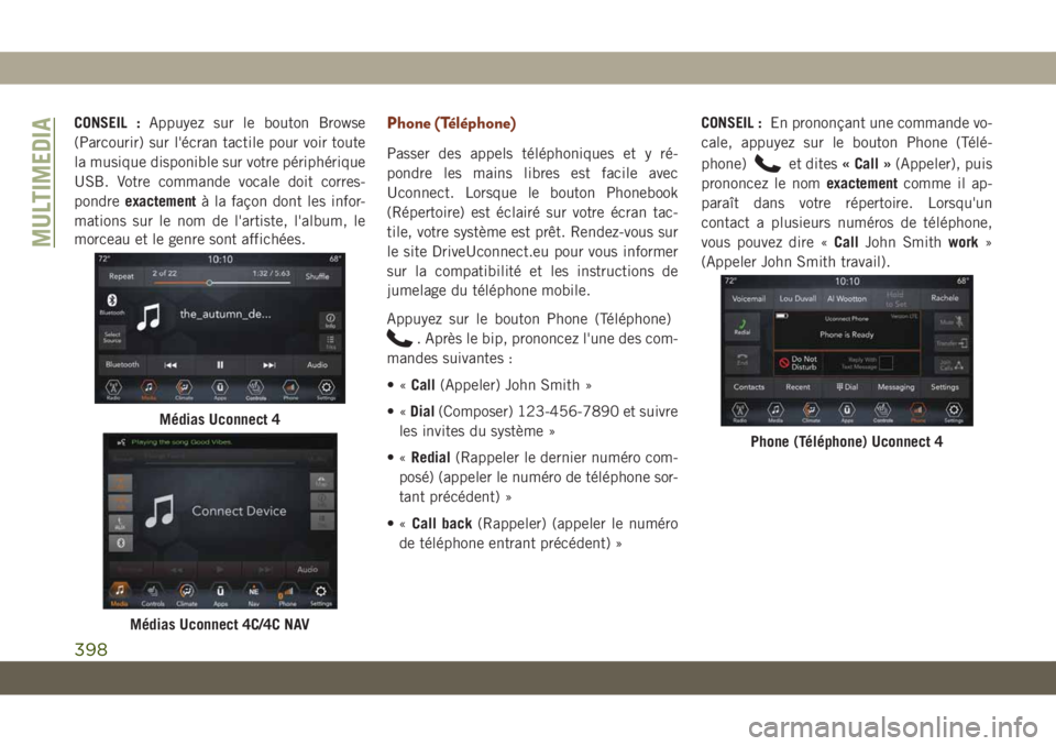 JEEP GRAND CHEROKEE 2019 Notice dentretien (in French) CONSEIL :Appuyez sur le bouton Browse
(Parcourir) sur l'écran tactile pour voir toute
la musique disponible sur votre périphérique
USB. Votre commande vocale doit corres-
pondreexactementà la JEEP GRAND CHEROKEE 2019 Notice dentretien (in French) CONSEIL :Appuyez sur le bouton Browse
(Parcourir) sur l'écran tactile pour voir toute
la musique disponible sur votre périphérique
USB. Votre commande vocale doit corres-
pondreexactementà la