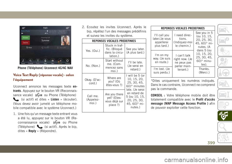 JEEP GRAND CHEROKEE 2020  Notice dentretien (in French) Voice Text Reply (réponse vocale) - selon
l'équipement
Uconnect annonce les messages texteen-
trants. Appuyez sur le bouton VR (Reconnais-
sance vocale)
ou Phone (Téléphone)
(si actif) et dite
