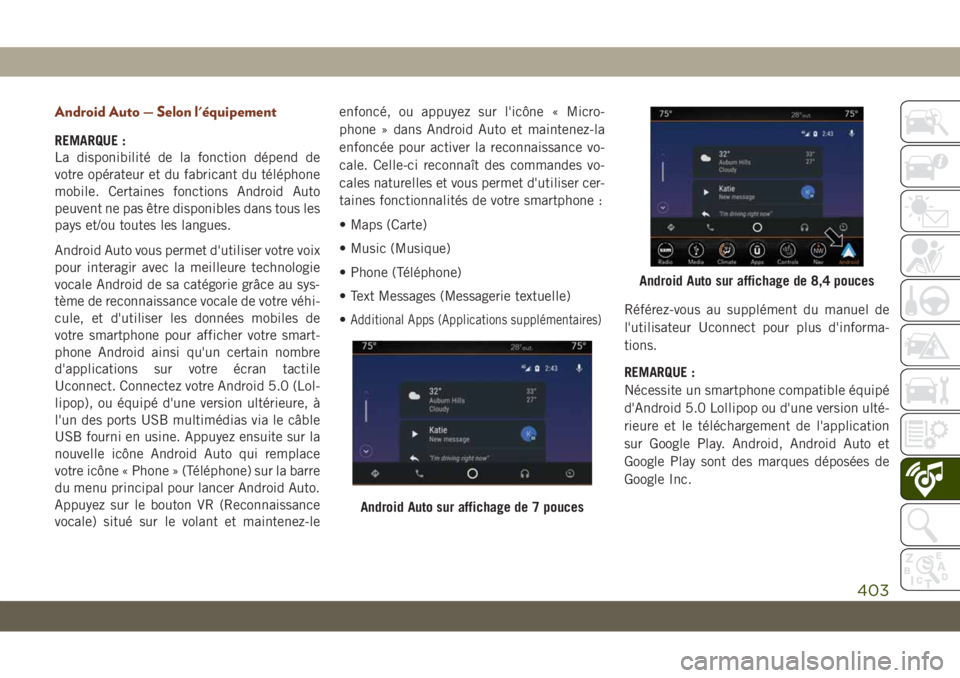 JEEP GRAND CHEROKEE 2019 Notice dentretien (in French) Android Auto — Selon l'équipement
REMARQUE :
La disponibilité de la fonction dépend de
votre opérateur et du fabricant du téléphone
mobile. Certaines fonctions Android Auto
peuvent ne pas JEEP GRAND CHEROKEE 2019 Notice dentretien (in French) Android Auto — Selon l'équipement
REMARQUE :
La disponibilité de la fonction dépend de
votre opérateur et du fabricant du téléphone
mobile. Certaines fonctions Android Auto
peuvent ne pas