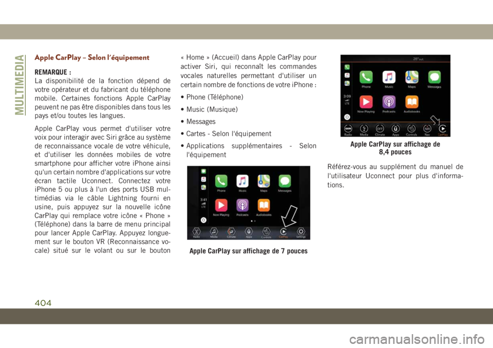 JEEP GRAND CHEROKEE 2020  Notice dentretien (in French) Apple CarPlay – Selon l'équipement
REMARQUE :
La disponibilité de la fonction dépend de
votre opérateur et du fabricant du téléphone
mobile. Certaines fonctions Apple CarPlay
peuvent ne pa