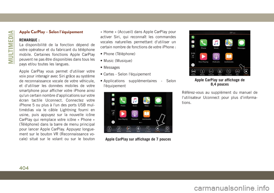 JEEP GRAND CHEROKEE 2019 Notice dentretien (in French) Apple CarPlay – Selon l'équipement
REMARQUE :
La disponibilité de la fonction dépend de
votre opérateur et du fabricant du téléphone
mobile. Certaines fonctions Apple CarPlay
peuvent ne pa JEEP GRAND CHEROKEE 2019 Notice dentretien (in French) Apple CarPlay – Selon l'équipement
REMARQUE :
La disponibilité de la fonction dépend de
votre opérateur et du fabricant du téléphone
mobile. Certaines fonctions Apple CarPlay
peuvent ne pa