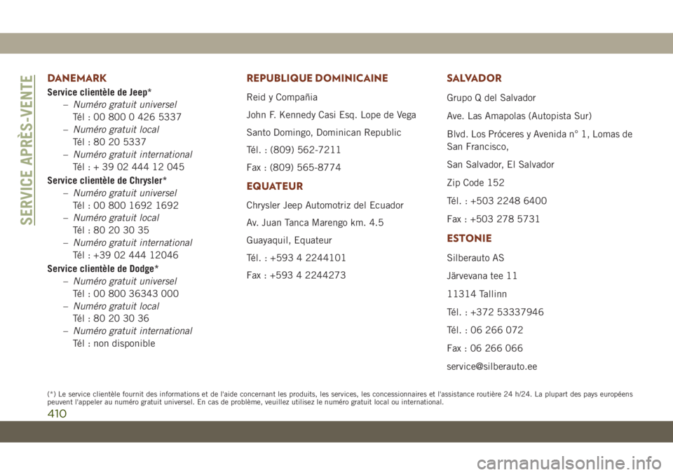 JEEP GRAND CHEROKEE 2019  Notice dentretien (in French) DANEMARK
Service clientèle de Jeep*
–Numéro gratuit universel
Tél : 00 800 0 426 5337
–Numéro gratuit local
Tél : 80 20 5337
–Numéro gratuit international
Tél:+390244412045
Service client