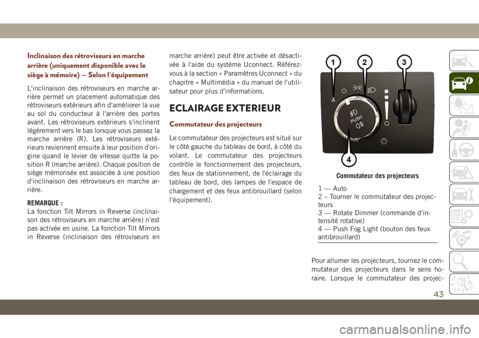 JEEP GRAND CHEROKEE 2021  Notice dentretien (in French) Inclinaison des rétroviseurs en marche
arrière (uniquement disponible avec le
siège à mémoire) — Selon l'équipement
L'inclinaison des rétroviseurs en marche ar-
rière permet un place