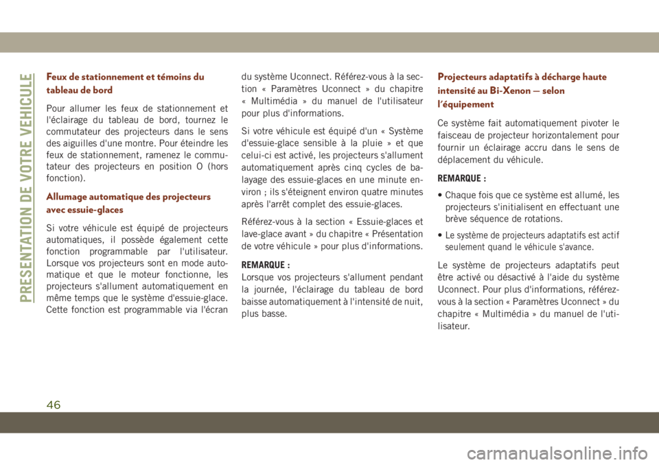 JEEP GRAND CHEROKEE 2020 Notice dentretien (in French) Feux de stationnement et témoins du
tableau de bord
Pour allumer les feux de stationnement et
l'éclairage du tableau de bord, tournez le
commutateur des projecteurs dans le sens
des aiguilles d& JEEP GRAND CHEROKEE 2020 Notice dentretien (in French) Feux de stationnement et témoins du
tableau de bord
Pour allumer les feux de stationnement et
l'éclairage du tableau de bord, tournez le
commutateur des projecteurs dans le sens
des aiguilles d&