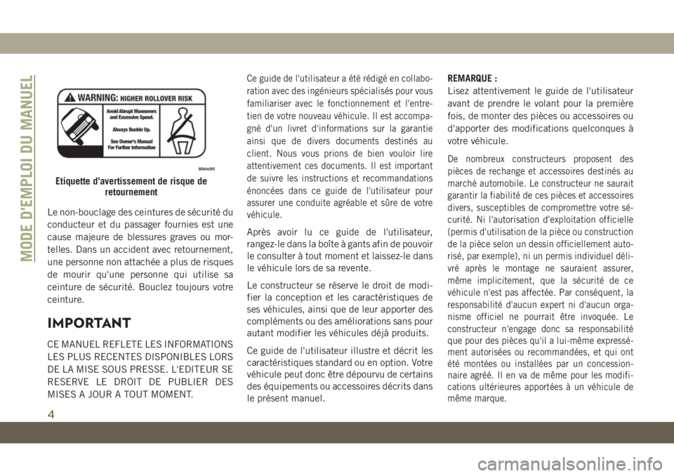 JEEP GRAND CHEROKEE 2019  Notice dentretien (in French) Le non-bouclage des ceintures de sécurité du
conducteur et du passager fournies est une
cause majeure de blessures graves ou mor-
telles. Dans un accident avec retournement,
une personne non attach�