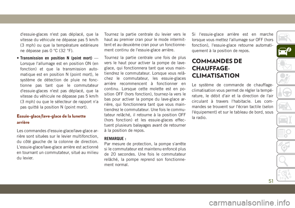 JEEP GRAND CHEROKEE 2019  Notice dentretien (in French) d'essuie-glaces n'est pas déplacé, que la
vitesse du véhicule ne dépasse pas 5 km/h
(3 mph) ou que la température extérieure
ne dépasse pas 0 °C (32 °F).
•Transmission en position N