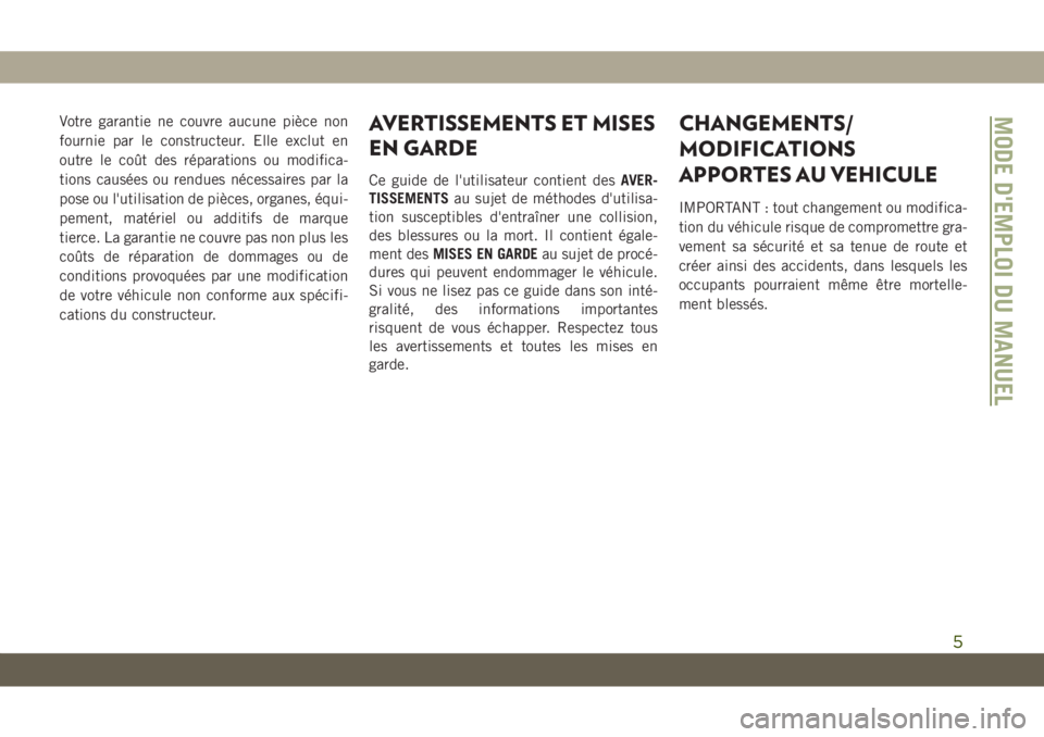 JEEP GRAND CHEROKEE 2021 Notice dentretien (in French) Votre garantie ne couvre aucune pièce non
fournie par le constructeur. Elle exclut en
outre le coût des réparations ou modifica-
tions causées ou rendues nécessaires par la
pose ou l'utilisat JEEP GRAND CHEROKEE 2021 Notice dentretien (in French) Votre garantie ne couvre aucune pièce non
fournie par le constructeur. Elle exclut en
outre le coût des réparations ou modifica-
tions causées ou rendues nécessaires par la
pose ou l'utilisat