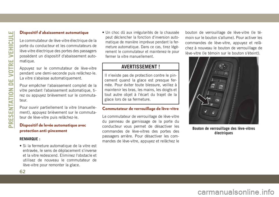 JEEP GRAND CHEROKEE 2020  Notice dentretien (in French) Dispositif d'abaissement automatique
Le commutateur de lève-vitre électrique de la
porte du conducteur et les commutateurs de
lève-vitre électrique des portes des passagers
possèdent un dispo