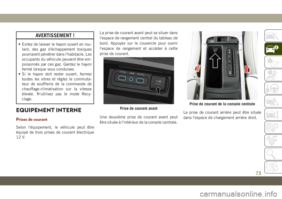 JEEP GRAND CHEROKEE 2019 Notice dentretien (in French) AVERTISSEMENT !
• Evitez de laisser le hayon ouvert en rou-
lant, des gaz d'échappement toxiques
pourraient pénétrer dans l'habitacle. Les
occupants du véhicule peuvent être em-
poisonn JEEP GRAND CHEROKEE 2019 Notice dentretien (in French) AVERTISSEMENT !
• Evitez de laisser le hayon ouvert en rou-
lant, des gaz d'échappement toxiques
pourraient pénétrer dans l'habitacle. Les
occupants du véhicule peuvent être em-
poisonn