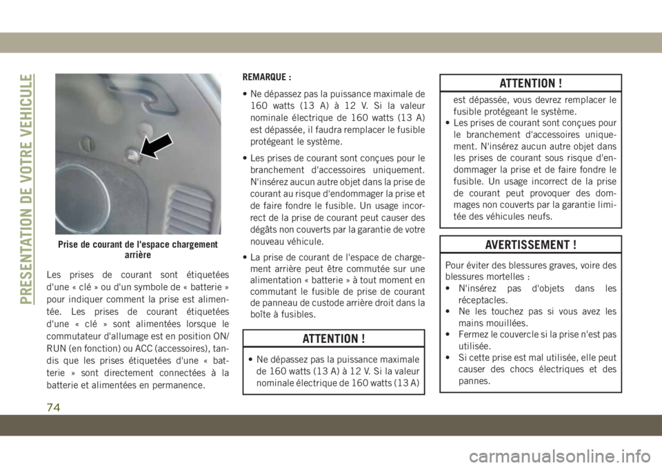 JEEP GRAND CHEROKEE 2019 Notice dentretien (in French) Les prises de courant sont étiquetées
d'une « clé » ou d'un symbole de « batterie »
pour indiquer comment la prise est alimen-
tée. Les prises de courant étiquetées
d'une « clé JEEP GRAND CHEROKEE 2019 Notice dentretien (in French) Les prises de courant sont étiquetées
d'une « clé » ou d'un symbole de « batterie »
pour indiquer comment la prise est alimen-
tée. Les prises de courant étiquetées
d'une « clé