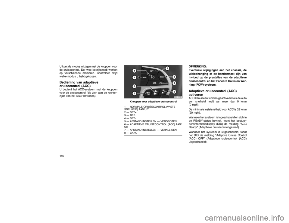 JEEP GRAND CHEROKEE 2015 Instructieboek (in Dutch) U kunt de modus wijzigen met de knoppen voor
de cruisecontrol. De twee bedrijfsmodi werken
op verschillende manieren. Controleer altijd
welke modus u hebt gekozen.Bediening van adaptieve
cruisecontrol JEEP GRAND CHEROKEE 2015 Instructieboek (in Dutch) U kunt de modus wijzigen met de knoppen voor
de cruisecontrol. De twee bedrijfsmodi werken
op verschillende manieren. Controleer altijd
welke modus u hebt gekozen.Bediening van adaptieve
cruisecontrol