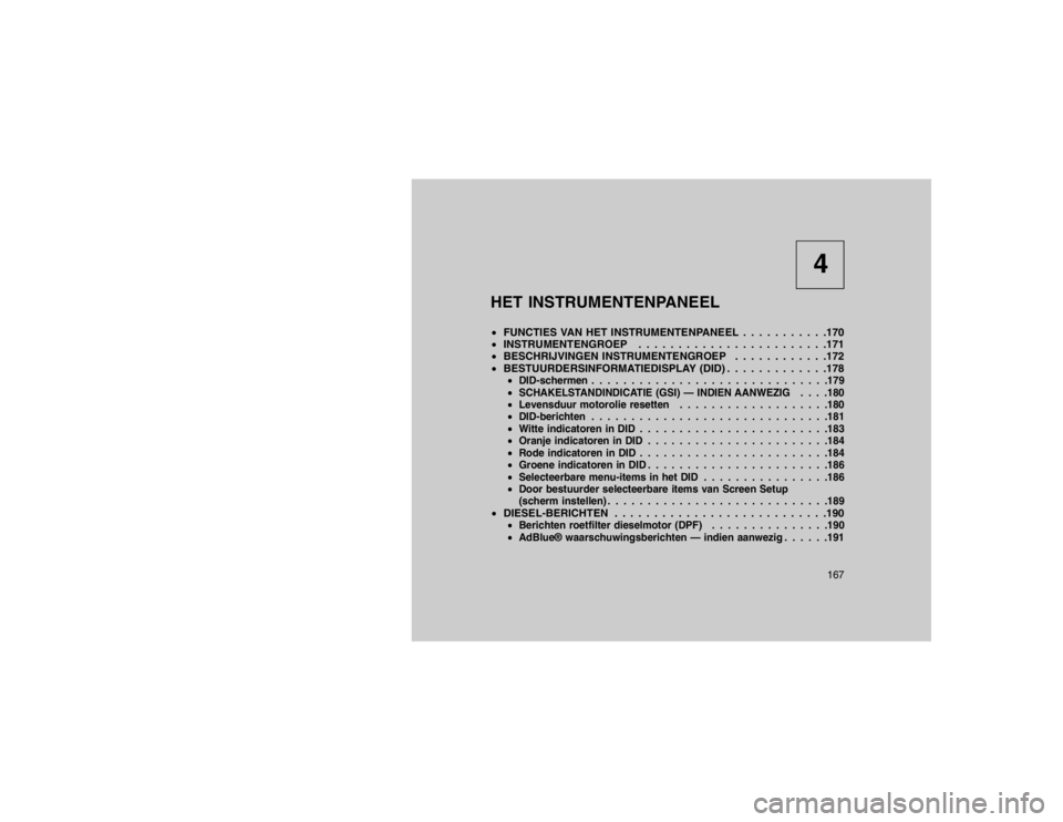 JEEP GRAND CHEROKEE 2015  Instructieboek (in Dutch) 4
HET INSTRUMENTENPANEEL
 FUNCTIES VAN HET INSTRUMENTENPANEEL . . . . . . . . . . .170
 INSTRUMENTENGROEP . . . . . . . . . . . . . . . . . . . . . . . .171
 BESCHRIJVINGEN INSTRUMENTENGROEP . . . 