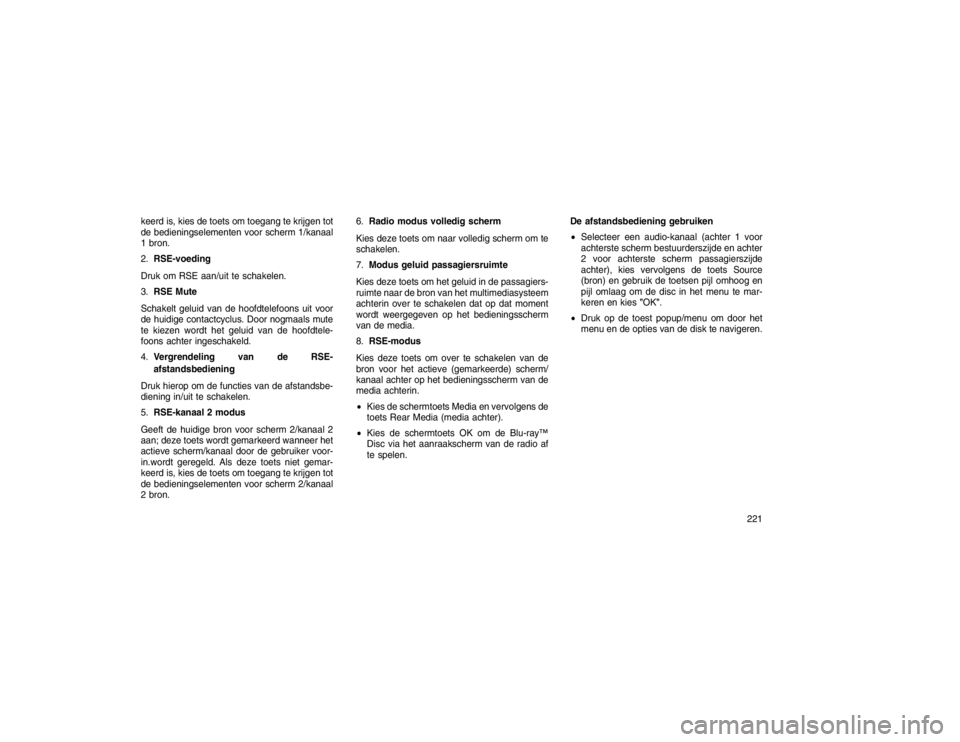 JEEP GRAND CHEROKEE 2015 Instructieboek (in Dutch) keerd is, kies de toets om toegang te krijgen tot
de bedieningselementen voor scherm 1/kanaal
1 bron.
2.RSE-voeding
Druk om RSE aan/uit te schakelen.
3. RSE Mute
Schakelt geluid van de hoofdtelefoons JEEP GRAND CHEROKEE 2015 Instructieboek (in Dutch) keerd is, kies de toets om toegang te krijgen tot
de bedieningselementen voor scherm 1/kanaal
1 bron.
2.RSE-voeding
Druk om RSE aan/uit te schakelen.
3. RSE Mute
Schakelt geluid van de hoofdtelefoons