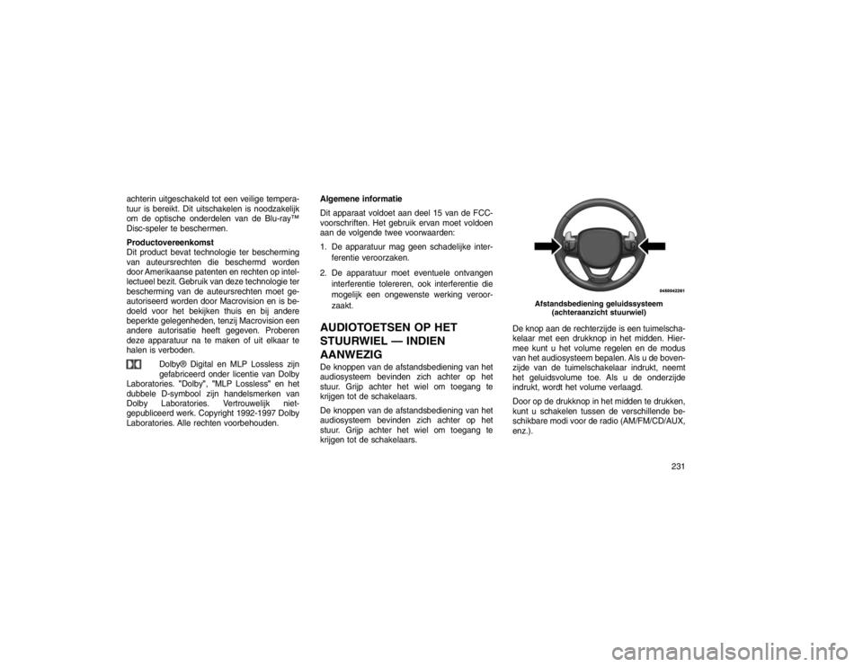 JEEP GRAND CHEROKEE 2015  Instructieboek (in Dutch) achterin uitgeschakeld tot een veilige tempera-
tuur is bereikt. Dit uitschakelen is noodzakelijk
om de optische onderdelen van de Blu-ray™
Disc-speler te beschermen.
Productovereenkomst
Dit product