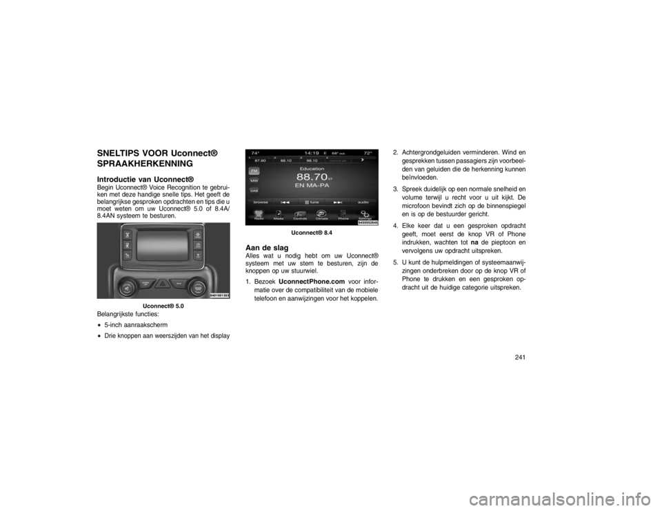 JEEP GRAND CHEROKEE 2015 Instructieboek (in Dutch) SNELTIPS VOOR Uconnect®
SPRAAKHERKENNING
Introductie van Uconnect®Begin Uconnect® Voice Recognition te gebrui-
ken met deze handige snelle tips. Het geeft de
belangrijkse gesproken opdrachten en ti JEEP GRAND CHEROKEE 2015 Instructieboek (in Dutch) SNELTIPS VOOR Uconnect®
SPRAAKHERKENNING
Introductie van Uconnect®Begin Uconnect® Voice Recognition te gebrui-
ken met deze handige snelle tips. Het geeft de
belangrijkse gesproken opdrachten en ti