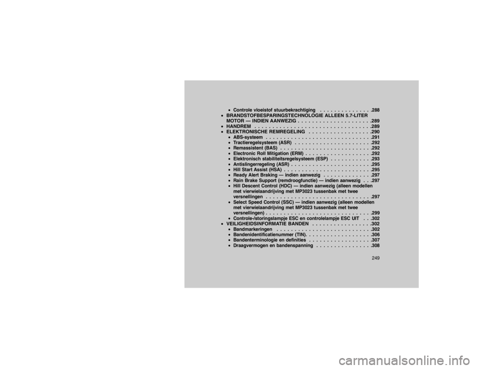 JEEP GRAND CHEROKEE 2015  Instructieboek (in Dutch) Controle vloeistof stuurbekrachtiging . . . . . . . . . . . . . . .288
BRANDSTOFBESPARINGSTECHNOLOGIE ALLEEN 5.7-LITER
MOTOR — INDIEN AANWEZIG . . . . . . . . . . . . . . . . . . . . .289
 HANDRE