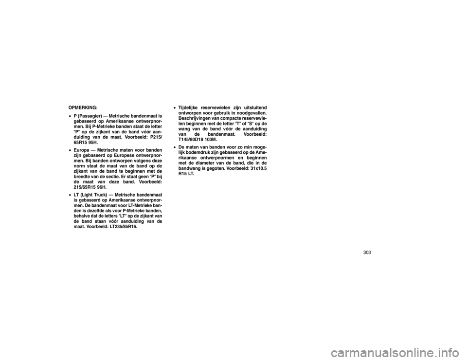 JEEP GRAND CHEROKEE 2015  Instructieboek (in Dutch) OPMERKING:
P (Passagier) — Metrische bandenmaat is
gebaseerd op Amerikaanse ontwerpnor-
men. Bij P-Metrieke banden staat de letter
�P� op de zijkant van de band vóór aan-
duiding van de maat. Voo