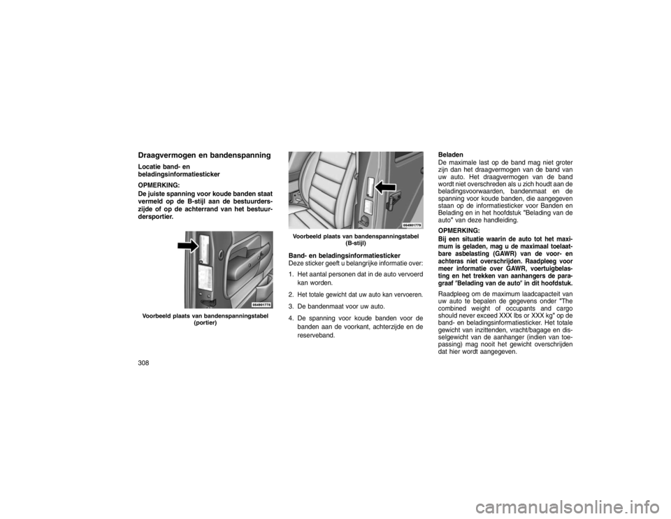 JEEP GRAND CHEROKEE 2015  Instructieboek (in Dutch) Draagvermogen en bandenspanningLocatie band- en
beladingsinformatiesticker
OPMERKING:
De juiste spanning voor koude banden staat
vermeld op de B-stijl aan de bestuurders-
zijde of op de achterrand van