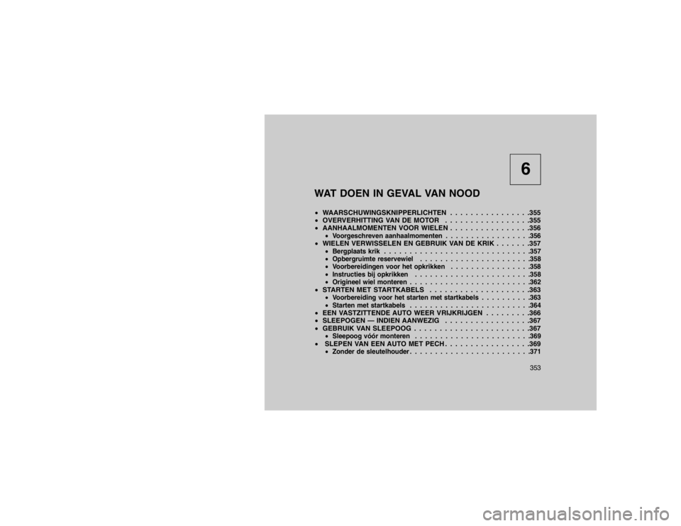 JEEP GRAND CHEROKEE 2015  Instructieboek (in Dutch) 6
WAT DOEN IN GEVAL VAN NOOD
 WAARSCHUWINGSKNIPPERLICHTEN . . . . . . . . . . . . . . . .355
 OVERVERHITTING VAN DE MOTOR . . . . . . . . . . . . . . . . .355
 AANHAALMOMENTEN VOOR WIELEN . . . . .