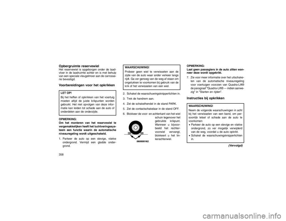 JEEP GRAND CHEROKEE 2015  Instructieboek (in Dutch) Opbergruimte reservewielHet reservewiel is opgeborgen onder de laad-
vloer in de laadruimte achter en is met behulp
van een speciale vleugelmoer aan de carrosse-
rie bevestigd.Voorbereidingen voor het