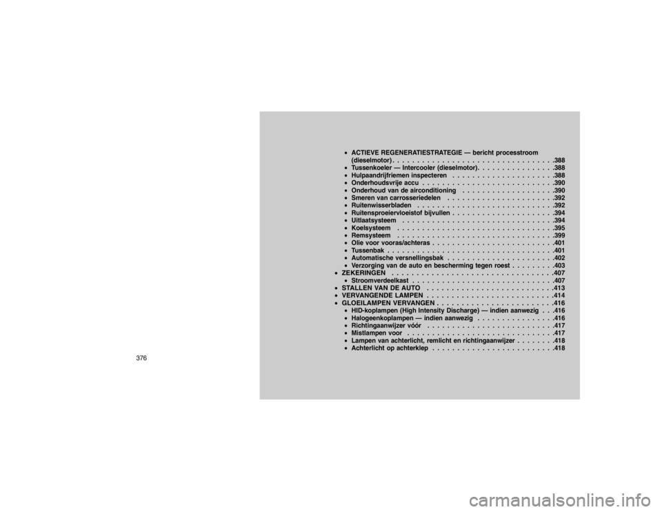 JEEP GRAND CHEROKEE 2015  Instructieboek (in Dutch) ACTIEVE REGENERATIESTRATEGIE — bericht processtroom
(dieselmotor) . . . . . . . . . . . . . . . . . . . . . . . . . . . . . . . . .388
 Tussenkoeler — Intercooler (dieselmotor). . . . . . . . . 