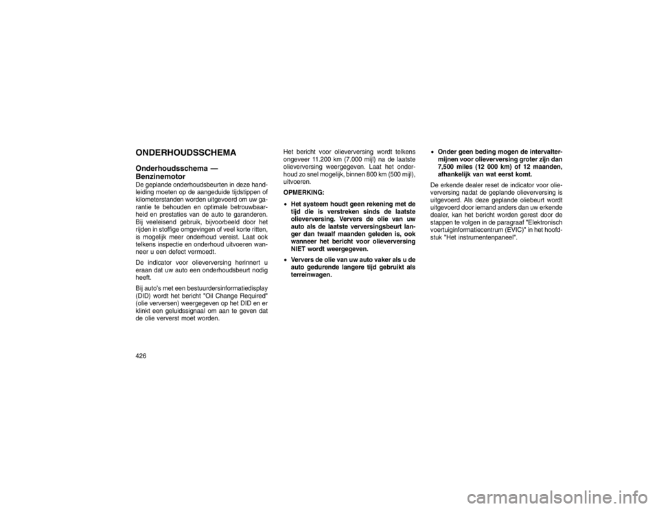 JEEP GRAND CHEROKEE 2015  Instructieboek (in Dutch) ONDERHOUDSSCHEMA
Onderhoudsschema —
BenzinemotorDe geplande onderhoudsbeurten in deze hand-
leiding moeten op de aangeduide tijdstippen of
kilometerstanden worden uitgevoerd om uw ga-
rantie te beho