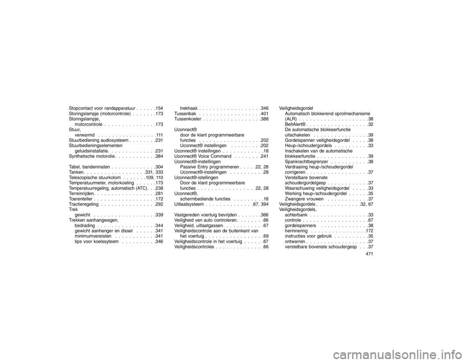 JEEP GRAND CHEROKEE 2016 Instructieboek (in Dutch) Stopcontact voor randapparatuur . . . . . .154
Storingslampje (motorcontrole) . . . . . . .173
Storingslampje,motorcontrole . . . . . . . . . . . . . . .173
Stuur, verwarmd . . . . . . . . . . . . . . JEEP GRAND CHEROKEE 2016 Instructieboek (in Dutch) Stopcontact voor randapparatuur . . . . . .154
Storingslampje (motorcontrole) . . . . . . .173
Storingslampje,motorcontrole . . . . . . . . . . . . . . .173
Stuur, verwarmd . . . . . . . . . . . . . .