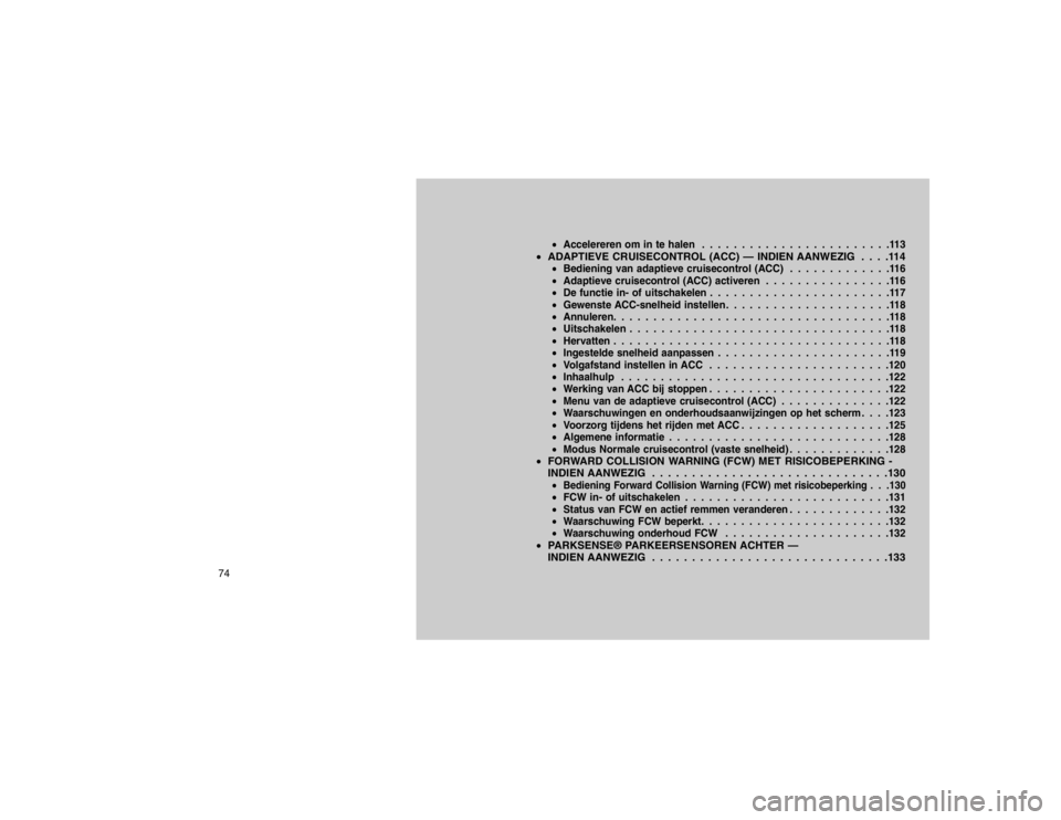 JEEP GRAND CHEROKEE 2015  Instructieboek (in Dutch) Accelereren om in te halen . . . . . . . . . . . . . . . . . . . . . . . .113
ADAPTIEVE CRUISECONTROL (ACC) — INDIEN AANWEZIG . . . .114
Bediening van adaptieve cruisecontrol (ACC) . . . . . . . 