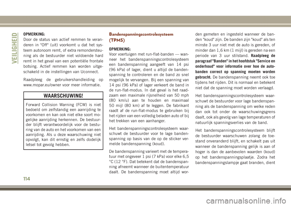 JEEP GRAND CHEROKEE 2017 Instructieboek (in Dutch) OPMERKING:
Door de status van actief remmen te veran-
deren in "Off" (uit) voorkomt u dat het sys-
teem autonoom remt, of extra remondersteu-
ning als de bestuurder niet voldoende hard
remt in JEEP GRAND CHEROKEE 2017 Instructieboek (in Dutch) OPMERKING:
Door de status van actief remmen te veran-
deren in "Off" (uit) voorkomt u dat het sys-
teem autonoom remt, of extra remondersteu-
ning als de bestuurder niet voldoende hard
remt in