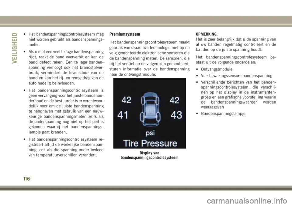 JEEP GRAND CHEROKEE 2017 Instructieboek (in Dutch) •Het bandenspanningscontrolesysteem mag
niet worden gebruikt als bandenspannings-
meter.
• Als u met een veel te lage bandenspanning
rijdt, raakt de band oververhit en kan de
band defect raken. Ee JEEP GRAND CHEROKEE 2017 Instructieboek (in Dutch) •Het bandenspanningscontrolesysteem mag
niet worden gebruikt als bandenspannings-
meter.
• Als u met een veel te lage bandenspanning
rijdt, raakt de band oververhit en kan de
band defect raken. Ee
