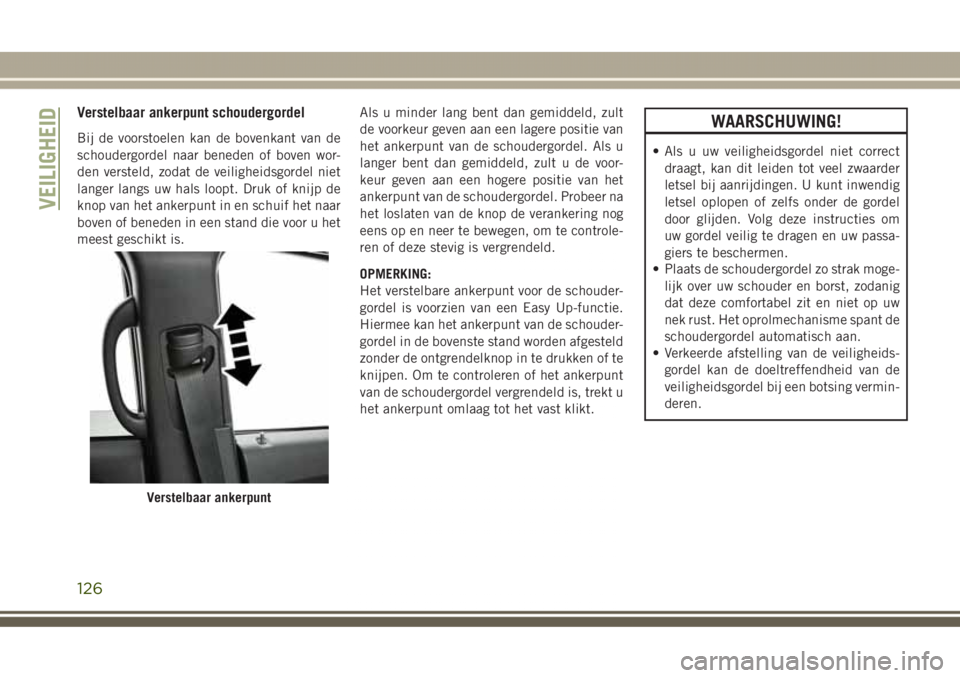JEEP GRAND CHEROKEE 2017 Instructieboek (in Dutch) Verstelbaar ankerpunt schoudergordel
Bij de voorstoelen kan de bovenkant van de
schoudergordel naar beneden of boven wor-
den versteld, zodat de veiligheidsgordel niet
langer langs uw hals loopt. Druk JEEP GRAND CHEROKEE 2017 Instructieboek (in Dutch) Verstelbaar ankerpunt schoudergordel
Bij de voorstoelen kan de bovenkant van de
schoudergordel naar beneden of boven wor-
den versteld, zodat de veiligheidsgordel niet
langer langs uw hals loopt. Druk