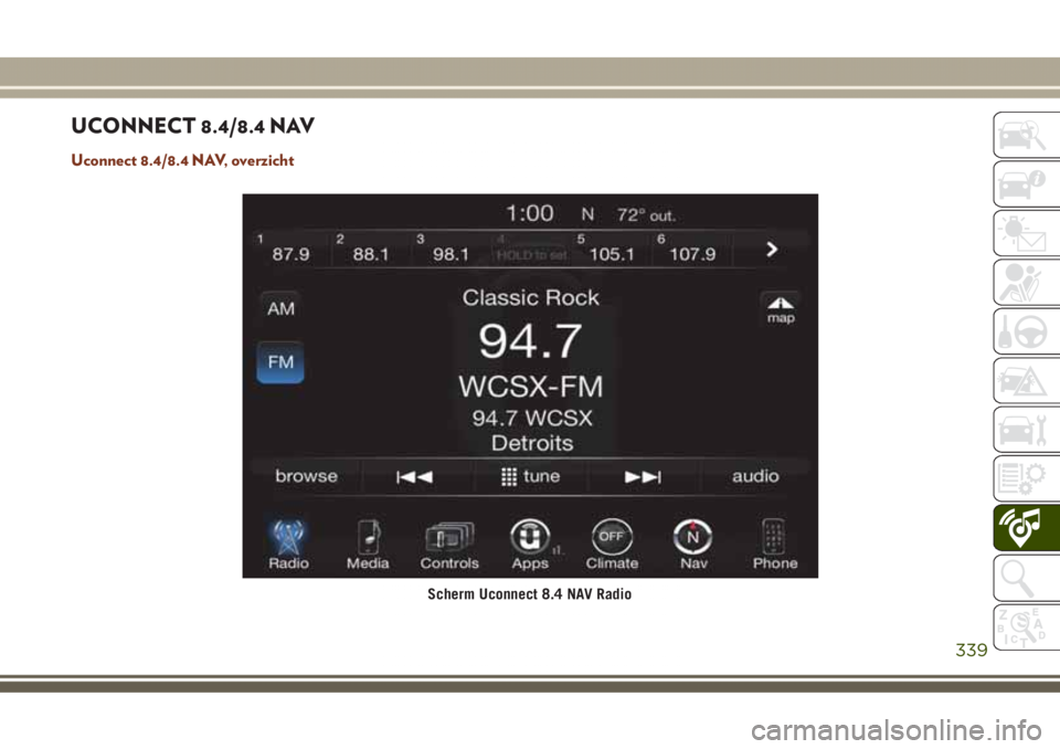 JEEP GRAND CHEROKEE 2017  Instructieboek (in Dutch) UCONNECT 8.4/8.4 NAV
Uconnect 8.4/8.4 NAV, overzicht
Scherm Uconnect 8.4 NAV Radio
339 