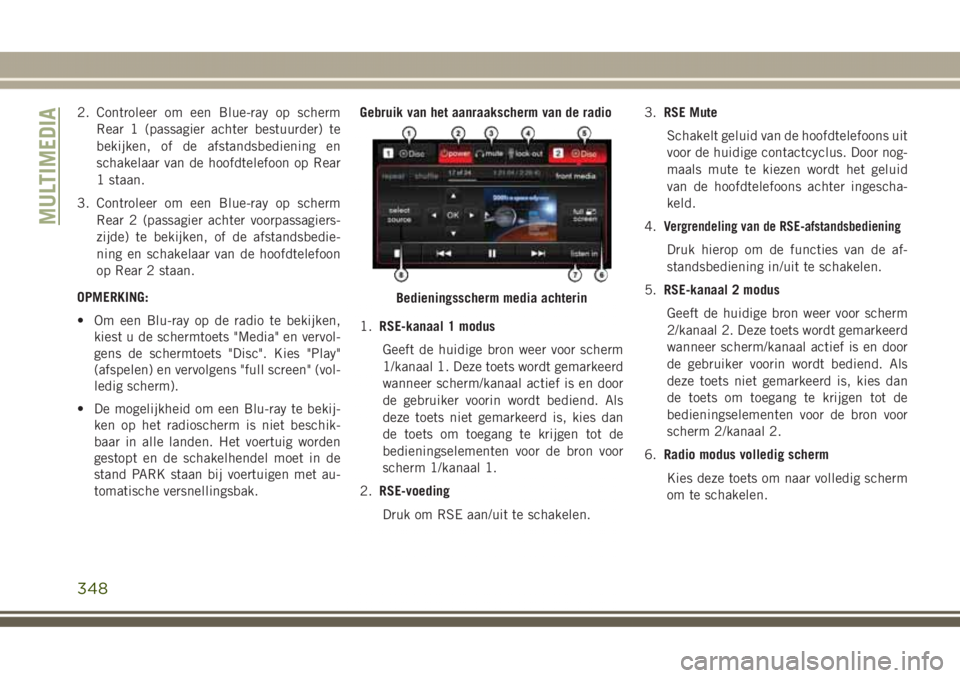 JEEP GRAND CHEROKEE 2017  Instructieboek (in Dutch) 2. Controleer om een Blue-ray op scherm
Rear 1 (passagier achter bestuurder) te
bekijken, of de afstandsbediening en
schakelaar van de hoofdtelefoon op Rear
1 staan.
3. Controleer om een Blue-ray op s
