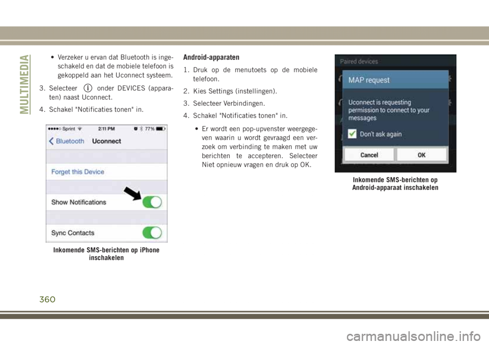 JEEP GRAND CHEROKEE 2017  Instructieboek (in Dutch) • Verzeker u ervan dat Bluetooth is inge-
schakeld en dat de mobiele telefoon is
gekoppeld aan het Uconnect systeem.
3. Selecteer
onder DEVICES (appara-
ten) naast Uconnect.
4. Schakel "Notifica