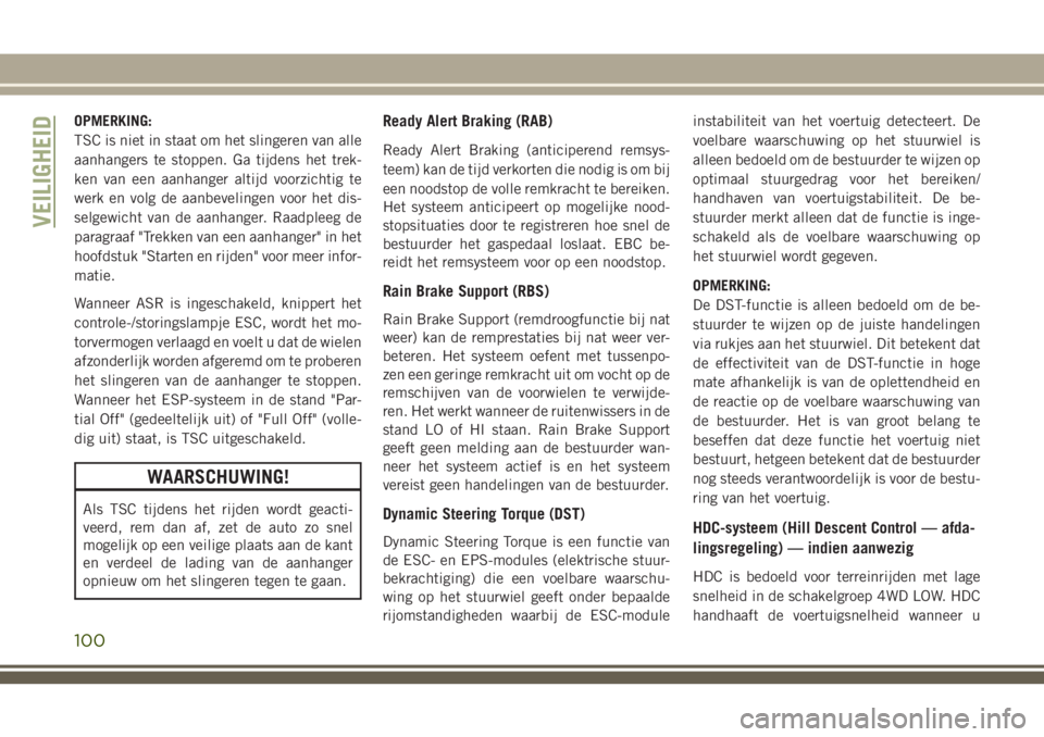 JEEP GRAND CHEROKEE 2018 Instructieboek (in Dutch) OPMERKING:
TSC is niet in staat om het slingeren van alle
aanhangers te stoppen. Ga tijdens het trek-
ken van een aanhanger altijd voorzichtig te
werk en volg de aanbevelingen voor het dis-
selgewicht JEEP GRAND CHEROKEE 2018 Instructieboek (in Dutch) OPMERKING:
TSC is niet in staat om het slingeren van alle
aanhangers te stoppen. Ga tijdens het trek-
ken van een aanhanger altijd voorzichtig te
werk en volg de aanbevelingen voor het dis-
selgewicht