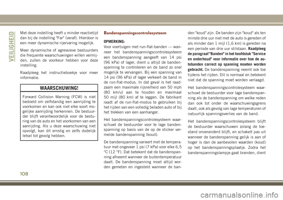 JEEP GRAND CHEROKEE 2018  Instructieboek (in Dutch) Met deze instelling heeft u minder reactietijd
dan bij de instelling "Far" (veraf). Hierdoor is
een meer dynamische rijervaring mogelijk.
Meer dynamische of agressieve bestuurders
die frequent