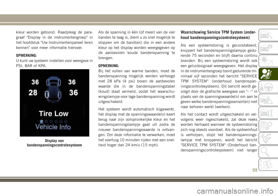 JEEP GRAND CHEROKEE 2018 Instructieboek (in Dutch) kleur worden getoond. Raadpleeg de para-
graaf "Display in de instrumentengroep" in
het hoofdstuk "Uw Instrumentenpaneel leren
kennen" voor meer informatie hierover.
OPMERKING:
U kunt JEEP GRAND CHEROKEE 2018 Instructieboek (in Dutch) kleur worden getoond. Raadpleeg de para-
graaf "Display in de instrumentengroep" in
het hoofdstuk "Uw Instrumentenpaneel leren
kennen" voor meer informatie hierover.
OPMERKING:
U kunt