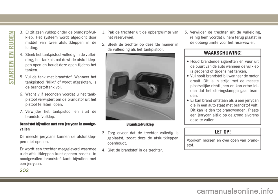 JEEP GRAND CHEROKEE 2018  Instructieboek (in Dutch) 3. Er zit geen vuldop onder de brandstofvul-
klep. Het systeem wordt afgedicht door
middel van twee afsluitkleppen in de
leiding.
4. Steek het tankpistool volledig in de vullei-
ding, het tankpistool 